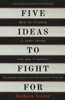 Cinq idées à défendre : Comment notre liberté est menacée et pourquoi elle est importante - Five Ideas to Fight for: How Our Freedom Is Under Threat and Why It Matters