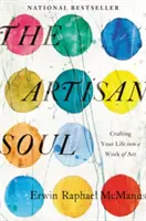 L'âme de l'artisan : faire de sa vie une œuvre d'art - The Artisan Soul: Crafting Your Life Into a Work of Art