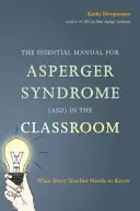 Le manuel essentiel du syndrome d'Asperger (Asd) en classe : Ce que chaque enseignant doit savoir - The Essential Manual for Asperger Syndrome (Asd) in the Classroom: What Every Teacher Needs to Know