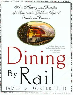 Dining by Rail : L'histoire et les recettes de l'âge d'or de la cuisine ferroviaire américaine - Dining by Rail: The History and Recipes of America's Golden Age of Railroad Cuisine