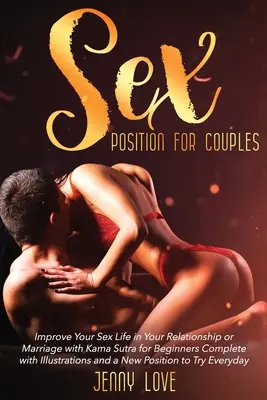 Positions sexuelles pour les couples : Améliorez votre vie sexuelle dans votre relation ou votre mariage avec le Kama Sutra pour les débutants. - Sex Positions for Couples: Improve Your Sex Life in Your Relationship or Marriage with Kama Sutra for Beginners Complete with Illustrations and a