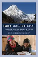 D'une goutte d'eau à un torrent : Éducation, migration et changement social dans une vallée himalayenne du Népal - From a Trickle to a Torrent: Education, Migration, and Social Change in a Himalayan Valley of Nepal