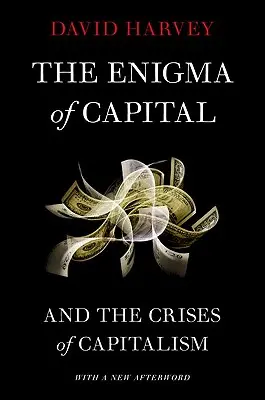 L'énigme du capital : Et les crises du capitalisme - The Enigma of Capital: And the Crises of Capitalism