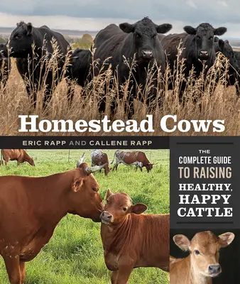 Homestead Cows : Le guide complet pour élever des bovins sains et heureux - Homestead Cows: The Complete Guide to Raising Healthy, Happy Cattle