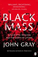 Black Mass - La religion apocalyptique et la mort de l'utopie - Black Mass - Apocalyptic Religion and the Death of Utopia