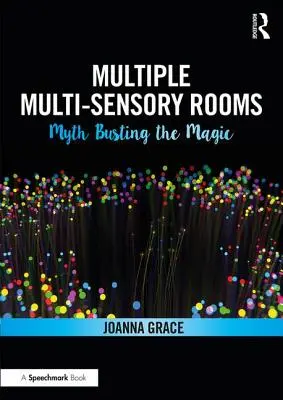 Chambres multisensorielles multiples : La magie à l'épreuve des mythes - Multiple Multisensory Rooms: Myth Busting the Magic