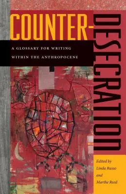 La contre-désécration : Un glossaire pour écrire dans l'Anthropocène - Counter-Desecration: A Glossary for Writing Within the Anthropocene