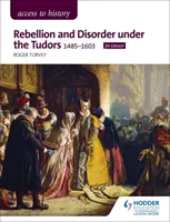 Accès à l'histoire : Rébellion et désordre sous les Tudors, 1485-1603 pour Edexcel - Access to History: Rebellion and Disorder under the Tudors, 1485-1603 for Edexcel