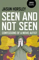 Vu et non vu : Confessions d'un autiste du cinéma - Seen and Not Seen: Confessions of a Movie Autist