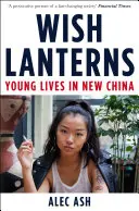 Wish Lanterns - Young Lives in New China (Lanternes à souhaits - Jeunes vies en Chine nouvelle) - Wish Lanterns - Young Lives in New China