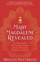 Marie Madeleine révélée - La première apôtre, son évangile féministe et le christianisme que nous n'avons pas encore essayé. - Mary Magdalene Revealed - The First Apostle, Her Feminist Gospel & the Christianity We Haven't Tried Yet