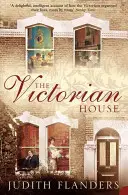 La maison victorienne - La vie domestique, de l'accouchement au lit de mort - Victorian House - Domestic Life from Childbirth to Deathbed