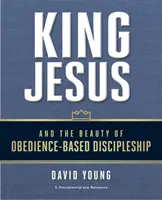 Le roi Jésus et la beauté du discipulat basé sur l'obéissance - King Jesus and the Beauty of Obedience-Based Discipleship