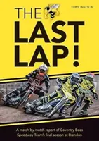 Dernier tour ! - Un rapport de match par match de la dernière saison de l'équipe de speedway Coventry Bees à Brandon - Last Lap! - A Match by Match Report of Coventry Bees Speedway Team's Final Season at Brandon