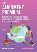 The Alignment Premium : Benchmarking Australia's Student Achievement, Professional Autonomy and System Adaptivity (La prime à l'alignement : évaluation comparative des résultats des élèves, de l'autonomie professionnelle et de l'adaptabilité du système en Australie) - The Alignment Premium: Benchmarking Australia's Student Achievement, Professional Autonomy and System Adaptivity