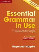 Essential Grammar in Use Without Answers : Un livre de référence et de pratique pour les apprenants élémentaires de l'anglais - Essential Grammar in Use Without Answers: A Reference and Practice Book for Elementary Learners of English