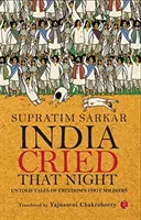 L'Inde a pleuré cette nuit-là : Histoires inédites des soldats de la liberté - India Cried That Night: Untold Tales of Freedom's Foot Soldiers