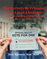 Les 6 secrets pour gagner n'importe quelle élection locale - et s'orienter dans les fonctions électives une fois que vous avez gagné&nbsp;! Un guide pas à pas pour faire campagne et servir dans la fonction publique - The 6 Secrets to Winning Any Local Election - and Navigating Elected Office Once You Win!: A Step-by-Step Guide to Campaigning and Serving in Public O