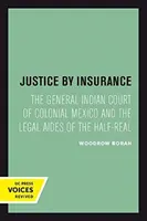 La justice par l'assurance : Le tribunal général indien du Mexique colonial et les aides juridiques du demi-réel - Justice by Insurance: The General Indian Court of Colonial Mexico and the Legal Aides of the Half-Real