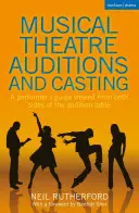Auditions et casting pour le théâtre musical : Un guide de l'interprète vu des deux côtés de la table d'audition - Musical Theatre Auditions and Casting: A Performer's Guide Viewed from Both Sides of the Audition Table