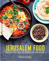 Jerusalem Food : saveurs audacieuses du Moyen-Orient et d'ailleurs - Jerusalem Food: Bold Flavors from the Middle East and Beyond