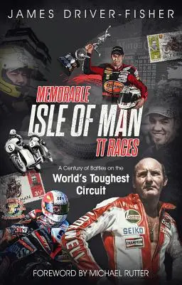 Les mémorables courses de l'île de Man : Un siècle de batailles sur le circuit le plus difficile du monde - Memorable Isle of Man Tt Races: A Century of Battles on the World's Toughest Circuit