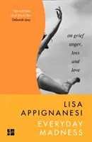 La folie au quotidien - Sur le chagrin, la colère, la perte et l'amour - Everyday Madness - On Grief, Anger, Loss and Love