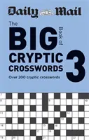 Daily Mail Big Book of Cryptic Crosswords Volume 3 - Plus de 200 mots croisés cryptiques - Daily Mail Big Book of Cryptic Crosswords Volume 3 - Over 200 cryptic crosswords