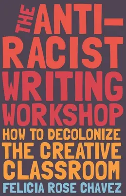 L'atelier d'écriture antiraciste : Comment décoloniser la classe créative - The Anti-Racist Writing Workshop: How to Decolonize the Creative Classroom