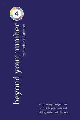 Au-delà de votre numéro de type 4 : un journal de l'ennéagramme pour vous guider vers une plus grande plénitude - Beyond Your Number Type 4: an enneagram journal to guide you forward with greater wholeness