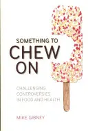 Quelque chose à mastiquer : Controverses sur l'alimentation et la santé - Something to Chew on: Challenging Controversies in Food and Health