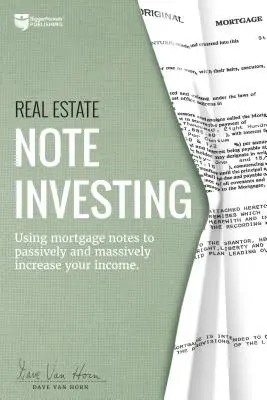 Real Estate Note Investing : L'utilisation des billets hypothécaires pour augmenter vos revenus de façon passive et massive - Real Estate Note Investing: Using Mortgage Notes to Passively and Massively Increase Your Income