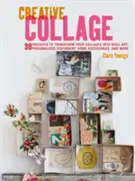 Collage créatif : 30 projets pour transformer vos collages en art mural, en papeterie personnalisée, en accessoires pour la maison, etc. - Creative Collage: 30 Projects to Transform Your Collages Into Wall Art, Personalized Stationery, Home Accessories, and More