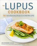 Le livre de cuisine du lupus : 125+ recettes anti-inflammatoires pour bien vivre avec le lupus - The Lupus Cookbook: 125+ Anti-Inflammatory Recipes to Live Well with Lupus