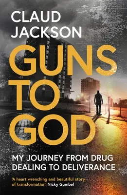 Guns to God : Mon voyage du trafic de drogue à la délivrance - Guns to God: My Journey from Drug Dealing to Deliverance