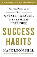 Les habitudes du succès : Principes éprouvés pour une plus grande richesse, une meilleure santé et un plus grand bonheur - Success Habits: Proven Principles for Greater Wealth, Health, and Happiness