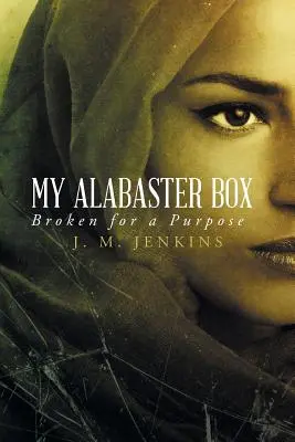 Ma boîte d'albâtre : Brisée dans un but précis - My Alabaster Box: Broken for a Purpose