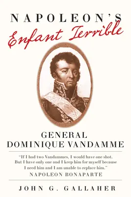 Les enfants terribles de Napoléon, 15 : Le général Dominique Vandamme - Napoleon's Enfant Terrible, 15: General Dominique Vandamme