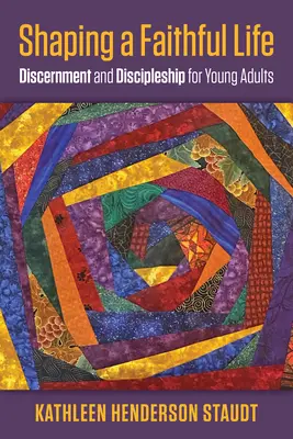 Façonner une vie fidèle : Discernement et formation de disciples pour jeunes adultes - Shaping a Faithful Life: Discernment and Discipleship for Young Adults