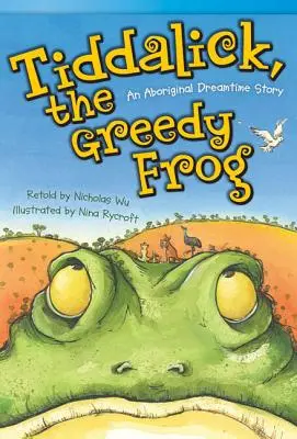 Tiddalick, la grenouille gourmande : une histoire aborigène du temps du rêve - Tiddalick, the Greedy Frog: An Aboriginal Dreamtime Story