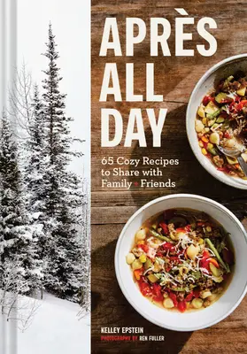 Apres All Day : 65+ recettes douillettes à partager en famille et entre amis - Apres All Day: 65+ Cozy Recipes to Share with Family and Friends