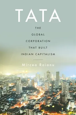 Tata : L'entreprise mondiale qui a bâti le capitalisme indien - Tata: The Global Corporation That Built Indian Capitalism