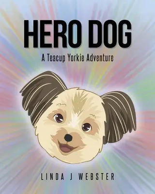 Hero Dog : L'aventure d'un yorkshire - Hero Dog: A Teacup Yorkie Adventure