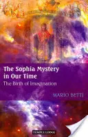 Le mystère de Sophia à notre époque : la naissance de l'imagination - The Sophia Mystery in Our Time: The Birth of Imagination