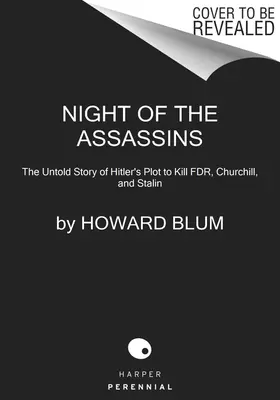 La nuit des assassins : L'histoire inédite du complot d'Hitler visant à tuer le Fdr, Churchill et Staline - Night of the Assassins: The Untold Story of Hitler's Plot to Kill Fdr, Churchill, and Stalin