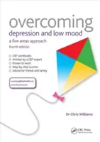 Vaincre la dépression et l'humeur maussade : une approche en cinq points, quatrième édition - Overcoming Depression and Low Mood: A Five Areas Approach, Fourth Edition