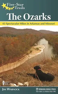 Five-Star Trails : Les Ozarks : 43 randonnées spectaculaires dans l'Arkansas et le Missouri - Five-Star Trails: The Ozarks: 43 Spectacular Hikes in Arkansas and Missouri