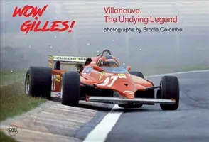 Wow Gilles ! Gilles Villeneuve, la légende impérissable - Wow Gilles!: Gilles Villeneuve, the Undying Legend