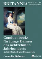 Conduct Books Fuer Junge Damen Des Achtzehnten Jahrhunderts : Aufrichtigkeit Und Frauenrolle - Conduct Books Fuer Junge Damen Des Achtzehnten Jahrhunderts: Aufrichtigkeit Und Frauenrolle
