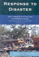 La réponse aux catastrophes : Faits et fiction et leur perpétuation, 3e édition - Response to Disaster: Fact Versus Fiction and Its Perpetuation, 3rd Edition